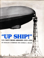 Up Ship!: U. S. Navy Rigid Airships, Nineteen Nineteen to Nineteen Thirty-Five