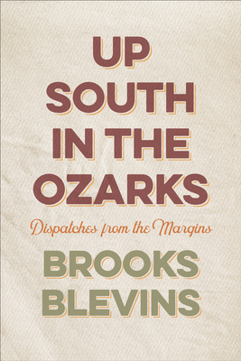 Up South in the Ozarks: Dispatches from the Margins - Blevins, Brooks
