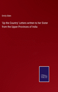 'Up the Country' Letters written to her Sister from the Upper Provinces of India