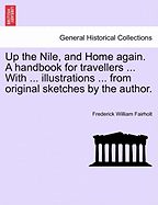 Up the Nile, and Home Again. a Handbook for Travellers ... with ... Illustrations ... from Original Sketches by the Author.