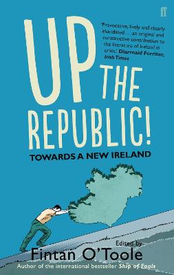 Up the Republic!: Towards a New Ireland - O'Toole, Fintan