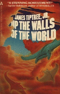 Up Walls of the World - Tiptree, James, Jr.