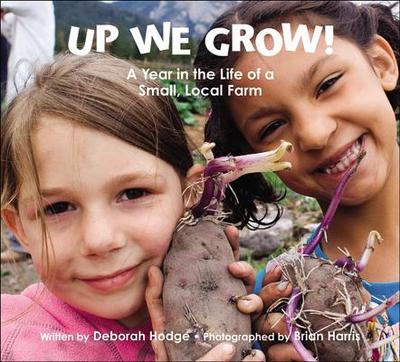 Up We Grow!: A Year in the Life of a Small, Local Farm - Hodge, Deborah