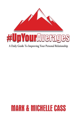 Up Your Averages: A Daily Guide To Improving Your Personal Relationship - Cass, Mark, and Cass, Michelle
