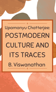 Upamanyu chatterjee: Postmodern Culture and its Traces