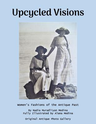 Upcycled Visions: Women's Fashions of the Antique past - Medina, Nadia Muradliyan