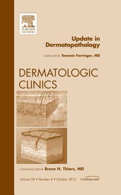 Update in Dermatopathology, an Issue of Dermatologic Clinics: Volume 30-4 - Ferringer, Tammie, MD