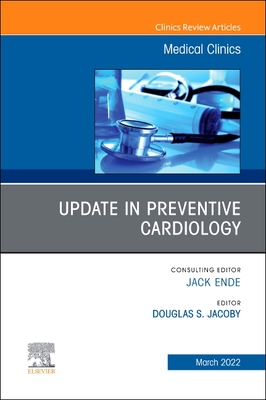 Update in Preventive Cardiology, An Issue of Medical Clinics of North America - Jacoby, Douglas S., MD, FACC (Editor)