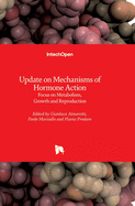 Update on Mechanisms of Hormone Action: Focus on Metabolism, Growth and Reproduction
