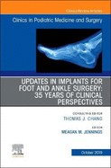 Updates in Implants for Foot and Ankle Surgery: 35 Years of Clinical Perspectives, an Issue of Clinics in Podiatric Medicine and Surgery: Volume 36-4