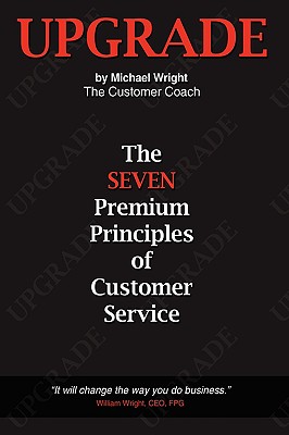 Upgrade: The Seven Premium Principles Of Customer Service - Wright, Michael