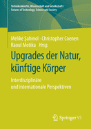 Upgrades Der Natur, K?nftige Krper: Interdisziplin?re Und Internationale Perspektiven