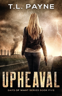 Upheaval: A Post Apocalyptic EMP Survival Thriller (Days of Want Book Five) - Payne, T L