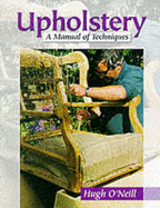 Upholstery-A Manual of Techniques - O'Neill, Hugh