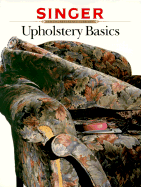 Upholstery Basics - Cowles Creative Publishing, and Singer Sewing Reference Library, and Creative Publishing International