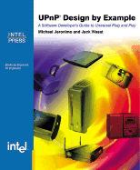 UpnP Design by Example: A Software Developer's Guide to Universal Plug and Play - Jeronimo, Michael, and Weast, Jack, and Tai, Charlie (Foreword by)