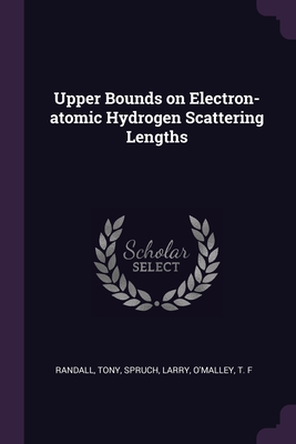 Upper Bounds on Electron-atomic Hydrogen Scattering Lengths - Randall, Tony, and Spruch, Larry, and O'Malley, T F