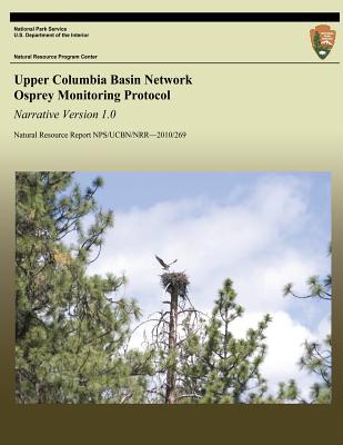 Upper Columbia Basin Network Osprey Monitoring Protocol: Narrative Version 1.0 - Rodhouse, Thomas J, and Dicus, Gordon H, and Tobar-Starkey, Paulina F