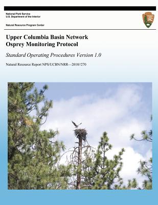 Upper Columbia Basin Network Osprey Monitoring Protocol: Standard Operating Procedures, Version 1.0 - Rodhouse, Thomas J, and Dicus, Gordon H, and Tobar-Starkey, Paulina F