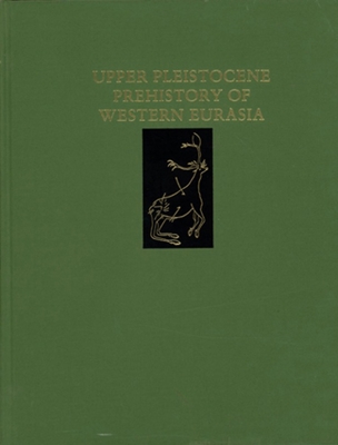 Upper Pleistocene Prehistory of Western Eurasia - Dibble, Harold L (Editor), and Monte-White, Anta (Editor)