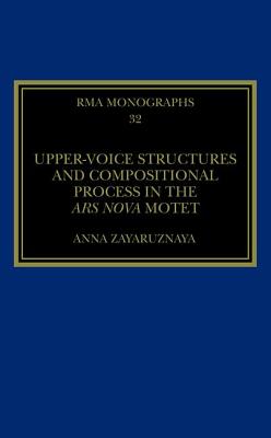 Upper-Voice Structures and Compositional Process in the Ars Nova Motet - Zayaruznaya, Anna