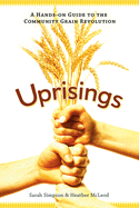 Uprisings: A Hands-On Guide to the Community Grain Revolution