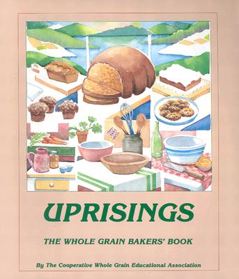 Uprisings: The Whole Grain Bakers Book - Cooperative Whole Grain Education Association, Ed, and Cooperative Whole Grain Education Associ (Editor)