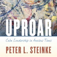 Uproar: Calm Leadership in Anxious Times