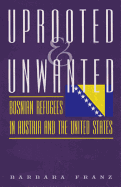 Uprooted and Unwanted: Bosnian Refugees in Austria and the United States