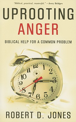 Uprooting Anger: Biblical Help for a Common Problem - Jones, Robert D