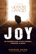 Upside-Down Joy: An Inverted Look at Sin, Sickness, Struggle, and Death
