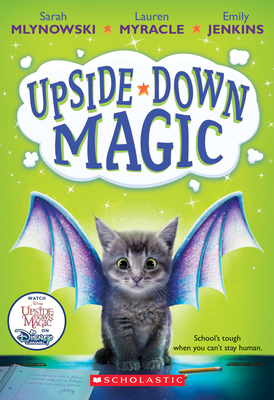 Upside-Down Magic (Upside-Down Magic #1): Volume 1 - Mlynowski, Sarah, and Myracle, Lauren, and Jenkins, Emily