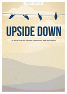 Upside Down - Teen Devotional: 30 Devotions on Servant Leadership and Gentleness Volume 11