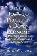 Upside: How to Profit in a Down Economy