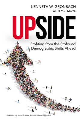 Upside: Profiting from the Profound Demographic Shifts Ahead - Gronbach, Kenneth, and Moye, M J