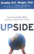 Upside: Surprising Good News about the State of Our World