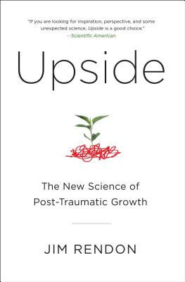 Upside: The New Science of Post-Traumatic Growth - Rendon, Jim