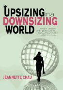 Upsizing in a Downsizing World: Lessons Learned and Tips to Get You Back on Your Feet After Job Loss