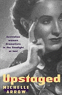 Upstaged: Australian Women Dramatists in the Limelight at Last