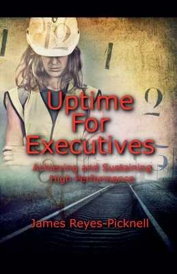 Uptime for Executives - James, V Reyes-Picknell