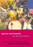 Uptown Conversation: The New Jazz Studies