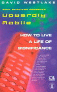 Upwardly Mobile: How to Live a Life of Significance - Westlake, David, and Borlase, Craig, and Pilavachi, Mike (Introduction by)