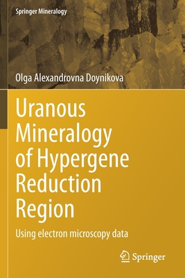 Uranous Mineralogy of Hypergene Reduction Region: Using electron microscopy data - Doynikova, Olga Alexandrovna