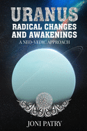 Uranus: Radical Changes and Awakenings: A NEO-VEDIC Approach