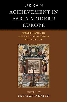Urban Achievement in Early Modern Europe - O'Brien, Patrick (Editor), and Keene, Derek (Editor), and 'T Hart, Marjolein (Editor)
