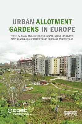 Urban Allotment Gardens in Europe - Bell, Simon (Editor), and Fox-Kmper, Runrid (Editor), and Keshavarz, Nazila (Editor)