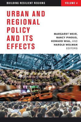 Urban and Regional Policy and Its Effects: Building Resilient Regions - Weir, Margaret, Professor (Editor), and Pindus, Nancy (Editor), and Wial, Howard (Editor)
