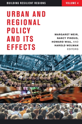 Urban and Regional Policy and its Effects: Building Resilient Regions - Weir, Margaret, Professor (Editor), and Pindus, Nancy (Editor), and Wial, Howard (Editor)