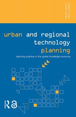 Urban and Regional Technology Planning: Planning Practice in the Global Knowledge Economy - Corey, Kenneth E, and Wilson, Mark