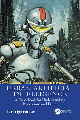 Urban Artificial Intelligence: A Guidebook for Understanding Perceptions and Ethics - Yigitcanlar, Tan